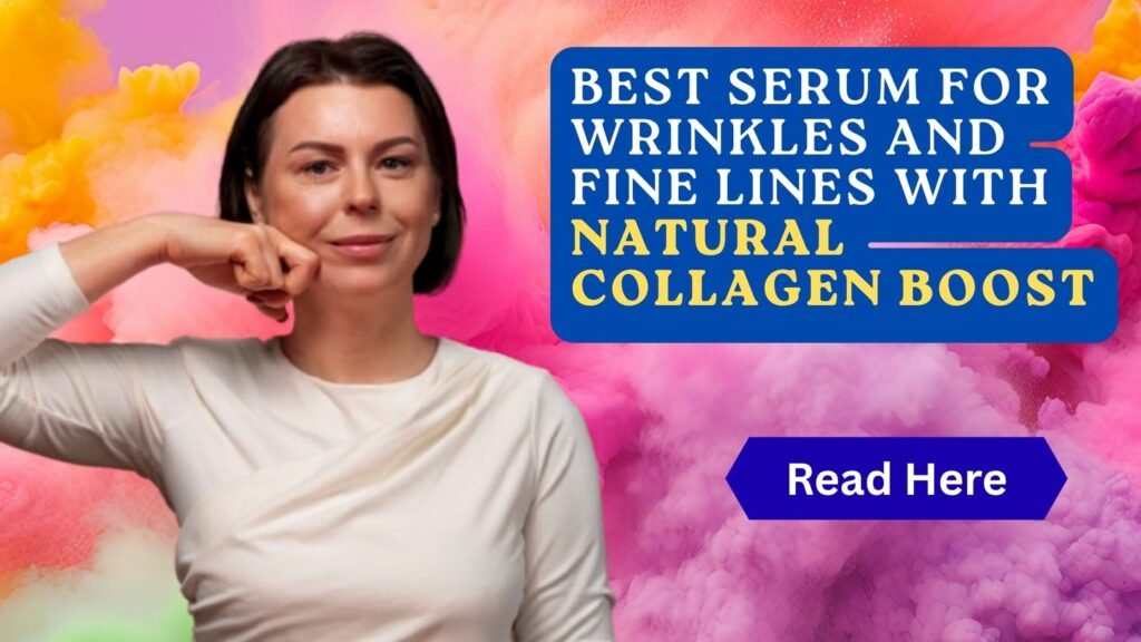 Best serum for wrinkles and fine lines for natural collagen boost erase wrinkles
