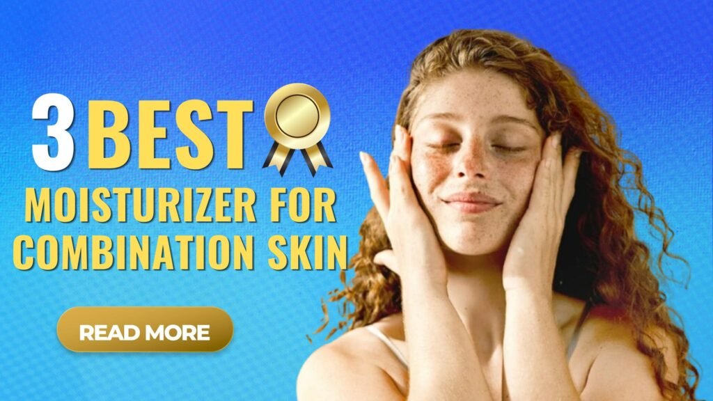 Best Most Moisturizer for Combination Skin